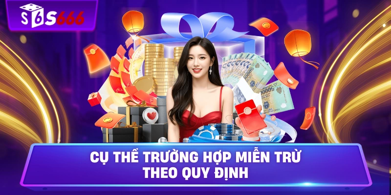 Cụ thể trường hợp miễn trừ theo quy định