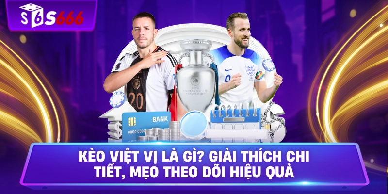 Kèo Việt Vị Là Gì? Giải Thích Chi Tiết, Mẹo Theo Dõi Hiệu Quả