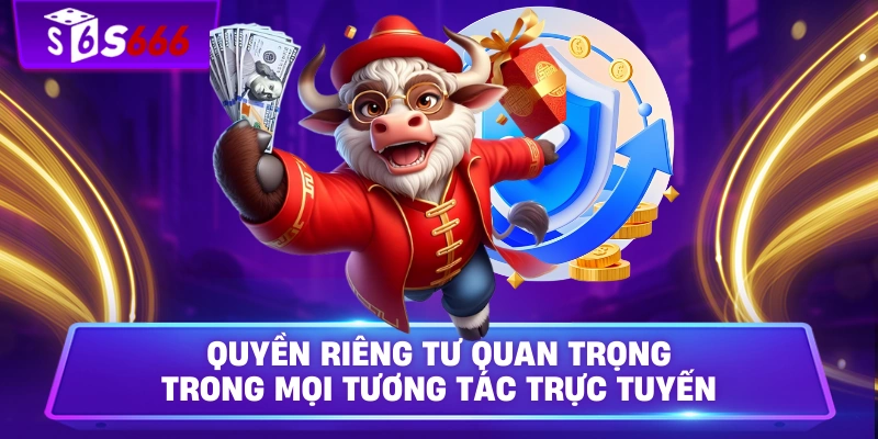 Quyền riêng tư quan trọng trong mọi tương tác trực tuyến